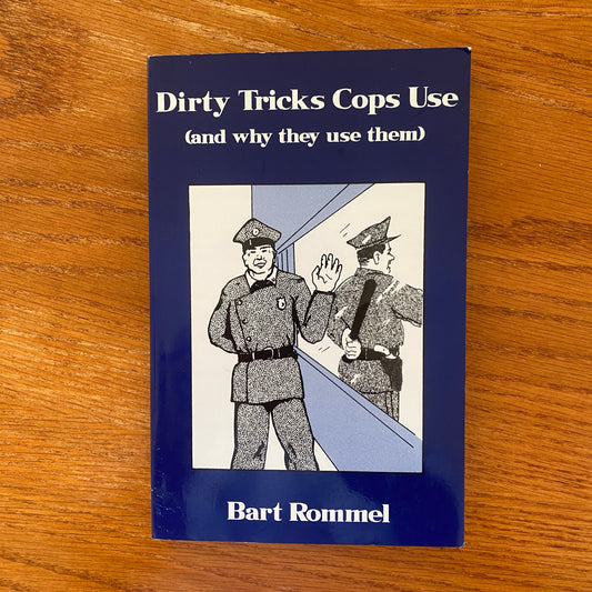 Dirty Tricks Cops Use: (And Why They Use Them) - Bart Rommel