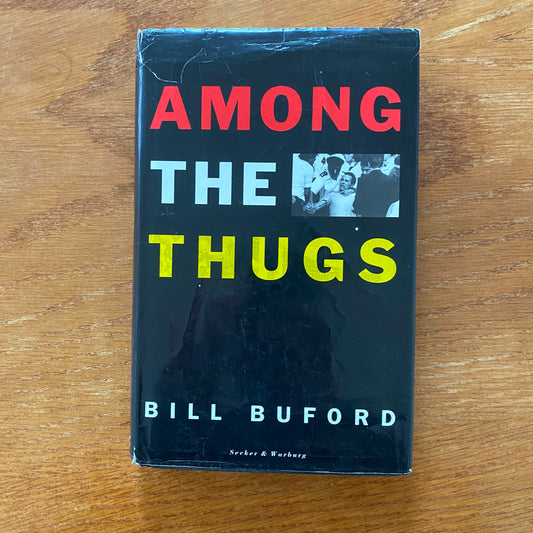 Among The Thugs - Bill Buford