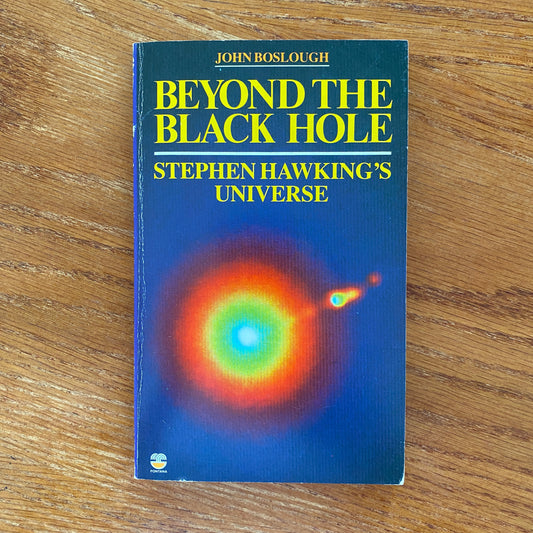 Beyond The Black Hole: Stephen Hawkins Universe - John Boslough