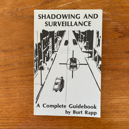 Shadowing and Surveillance: A Complete Guidebook - Burt Rapp
