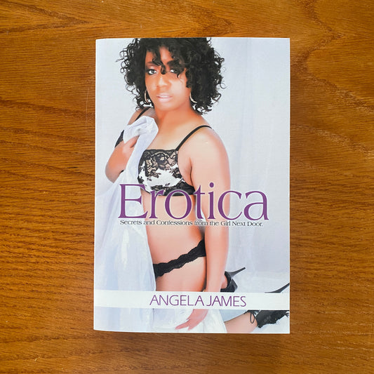 Erotica: Secrets And Confessions From The Girl Next Door - Angela James