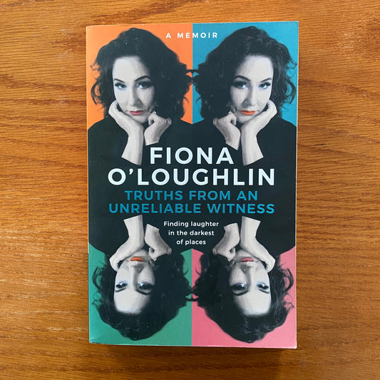 Fiona O'Loughlin - Truths From An Unreliable Witness: : Finding laughter in the darkest of places