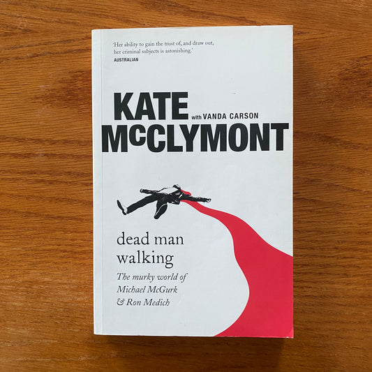 Dead Man Walking: The murky world of Michael McGurk & Ron Medich - Kate McClymont  & Vanda Carson