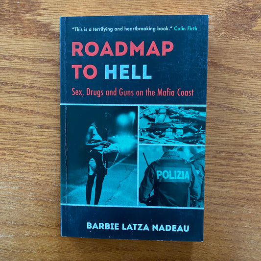 Roadmap to Hell: Sex, Drugs and Guns on the Mafia Coast - Barbie Latza Nadeau