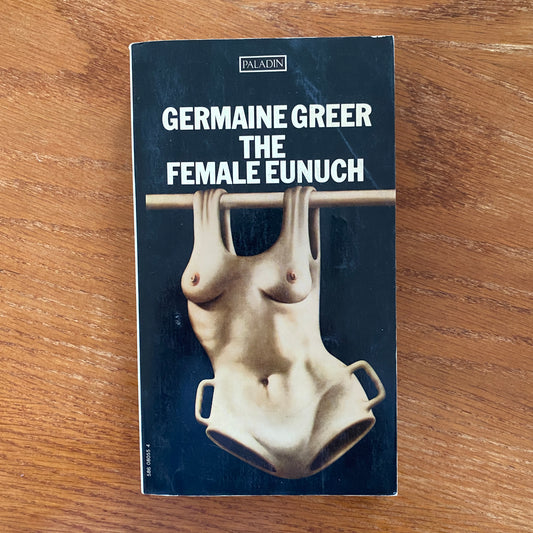 The Female Eunuch - Germaine Greer