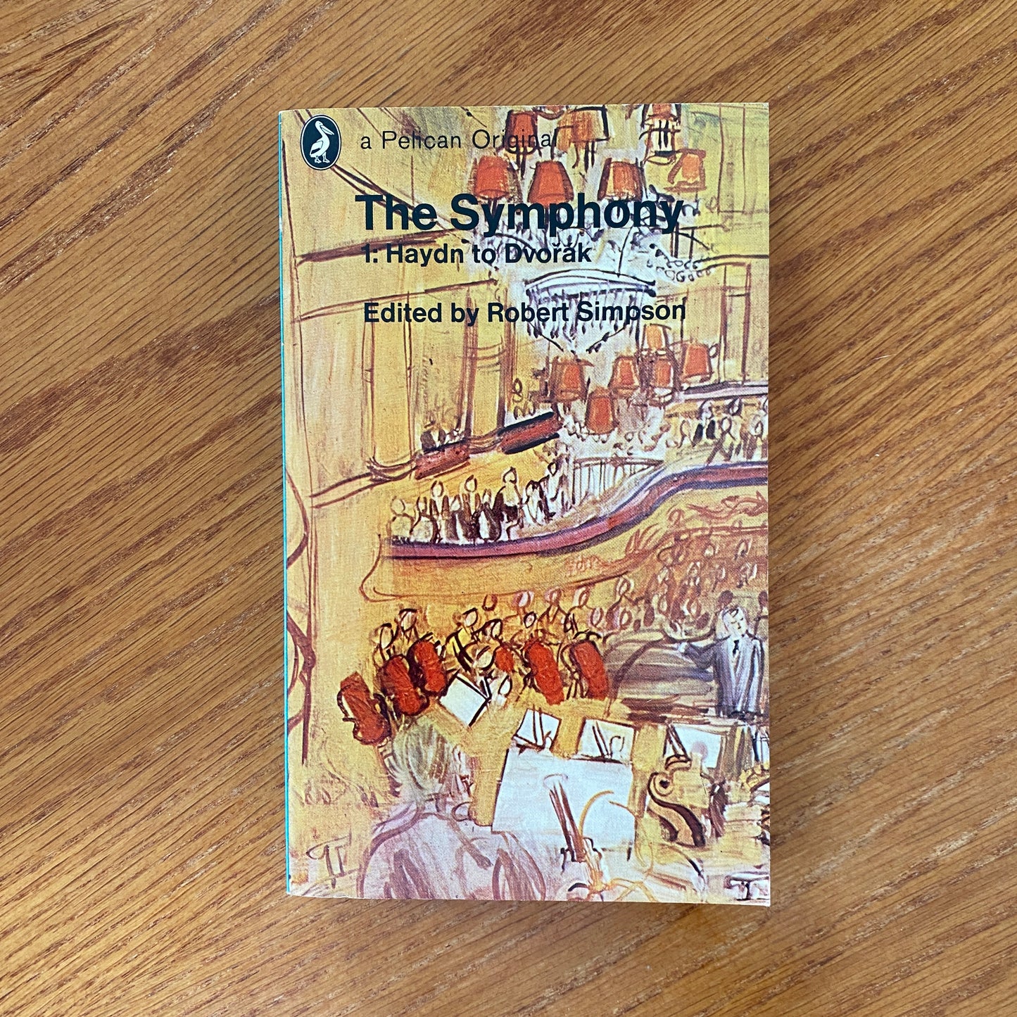 The Symphony 1: Haydn to Dvorak Edited by Robert Simpson