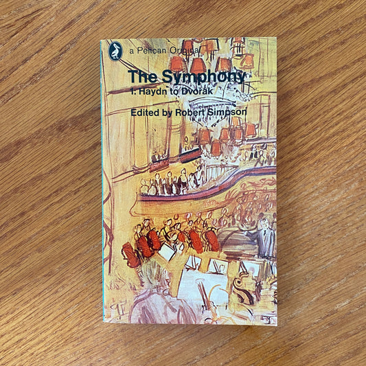 The Symphony 1: Haydn to Dvorak Edited by Robert Simpson