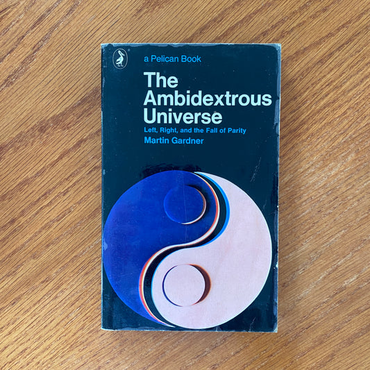 The Ambidextrous Universe Left, Right, and the Fall of Parity - Martin Gardner