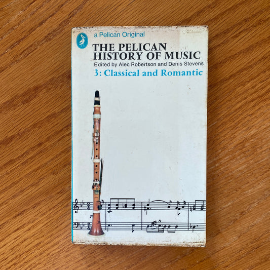 The Pelican History Of Music: Volume 3, Classical and Romantic - Alec Robertson and Denis Stevens