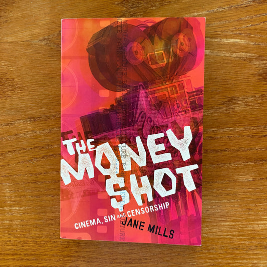 The Money Shot: Cinema, Sin And Censorship - Jane Mills