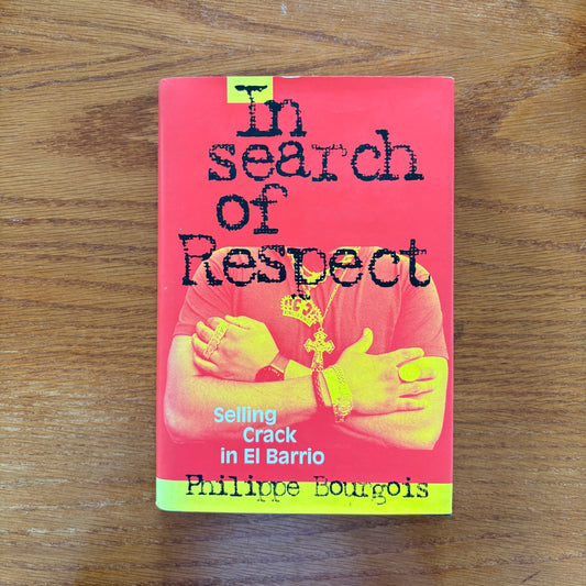 In Search of Respect: Selling Crack in El Barrio - Philippe Bourgois
