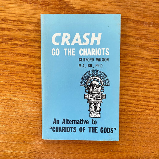 Crash Go The Chariots - Clifford Wilson M.A., BD., Ph.D.