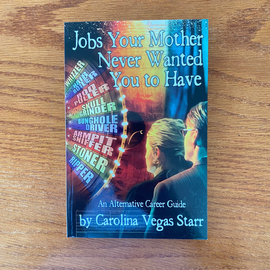 Jobs Your Mother Never Wanted You to Have: An Alternative Career Guide - Carolina Vegas Starr