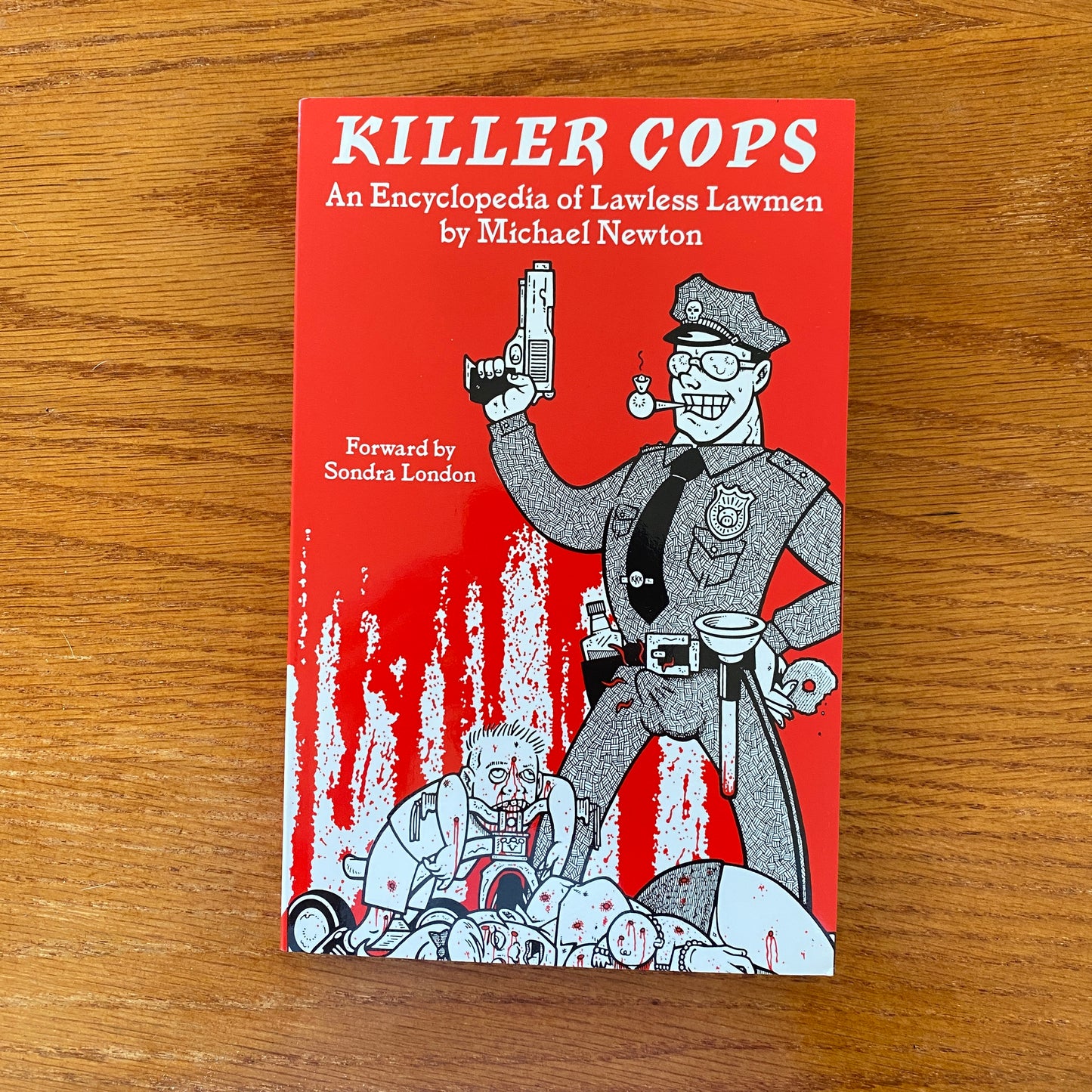 Killer Cops: An Encyclopedia of Lawless Lawmen - Michael Newton