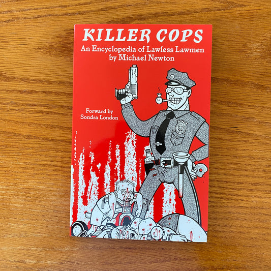 Killer Cops: An Encyclopedia of Lawless Lawmen - Michael Newton