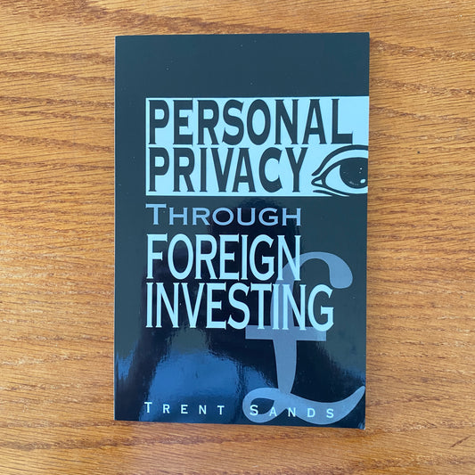 Personal Privacy Through Foreign Investing - Trent Sands