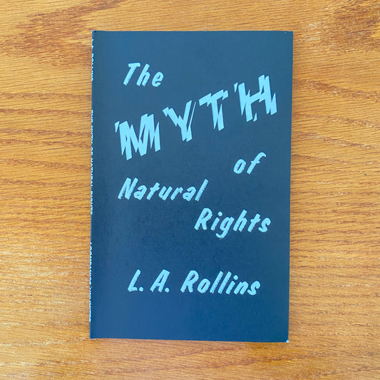 The Myth of Natural Rights - L.A. Rollins