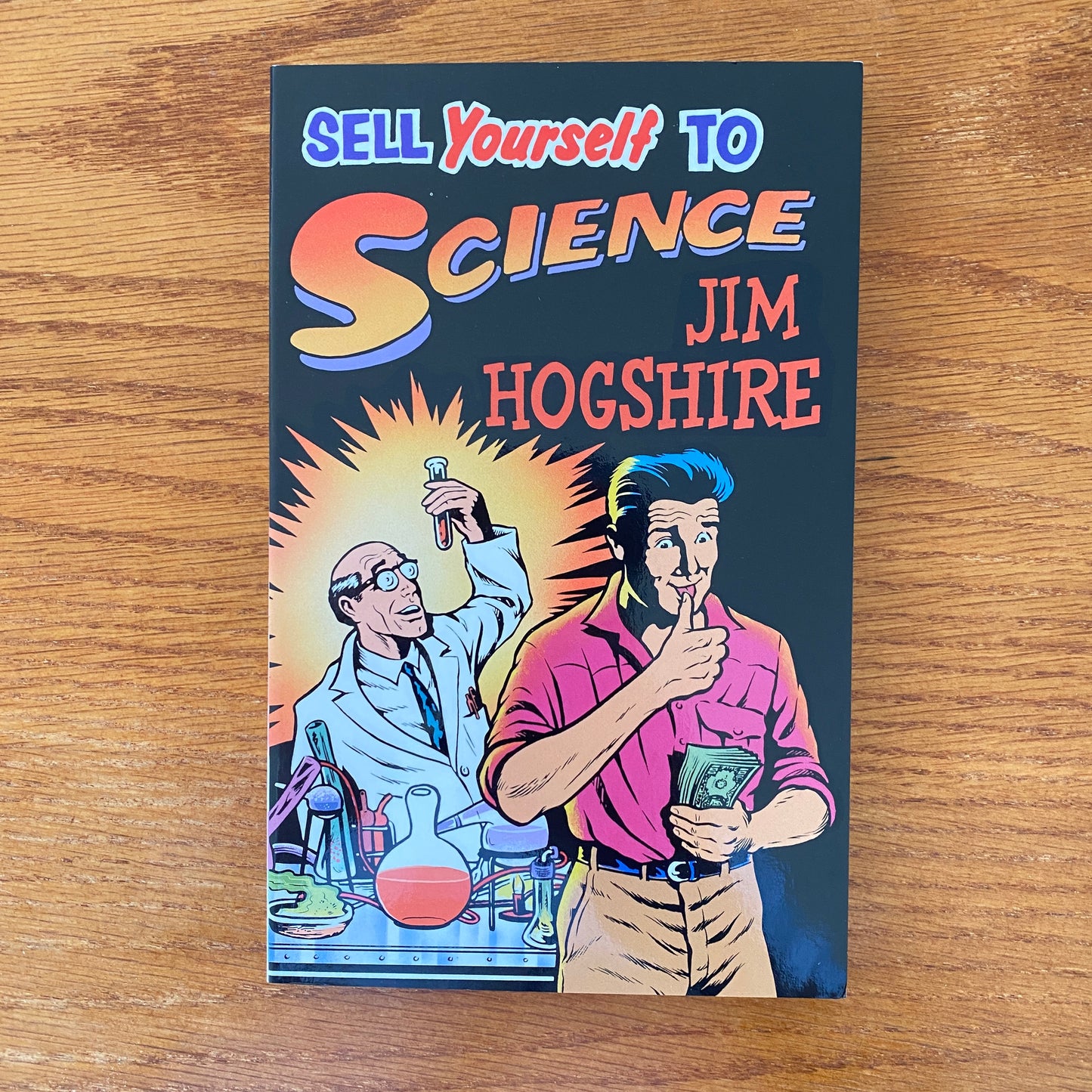 Sell yourself To Science: The Complete Guide to Selling Your Organs, Body Fluids, Bodily Functions and Being a Human Guinea Pig - Jim Hogshire