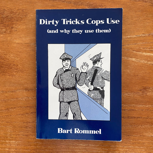 Dirty Tricks Cops Use:(And Why They Use Them) - Bart Rommel
