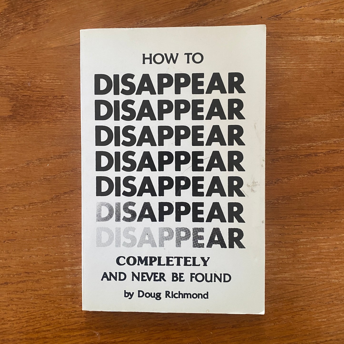 How to Disappear Completely and Never Be Found - Doug Richmond