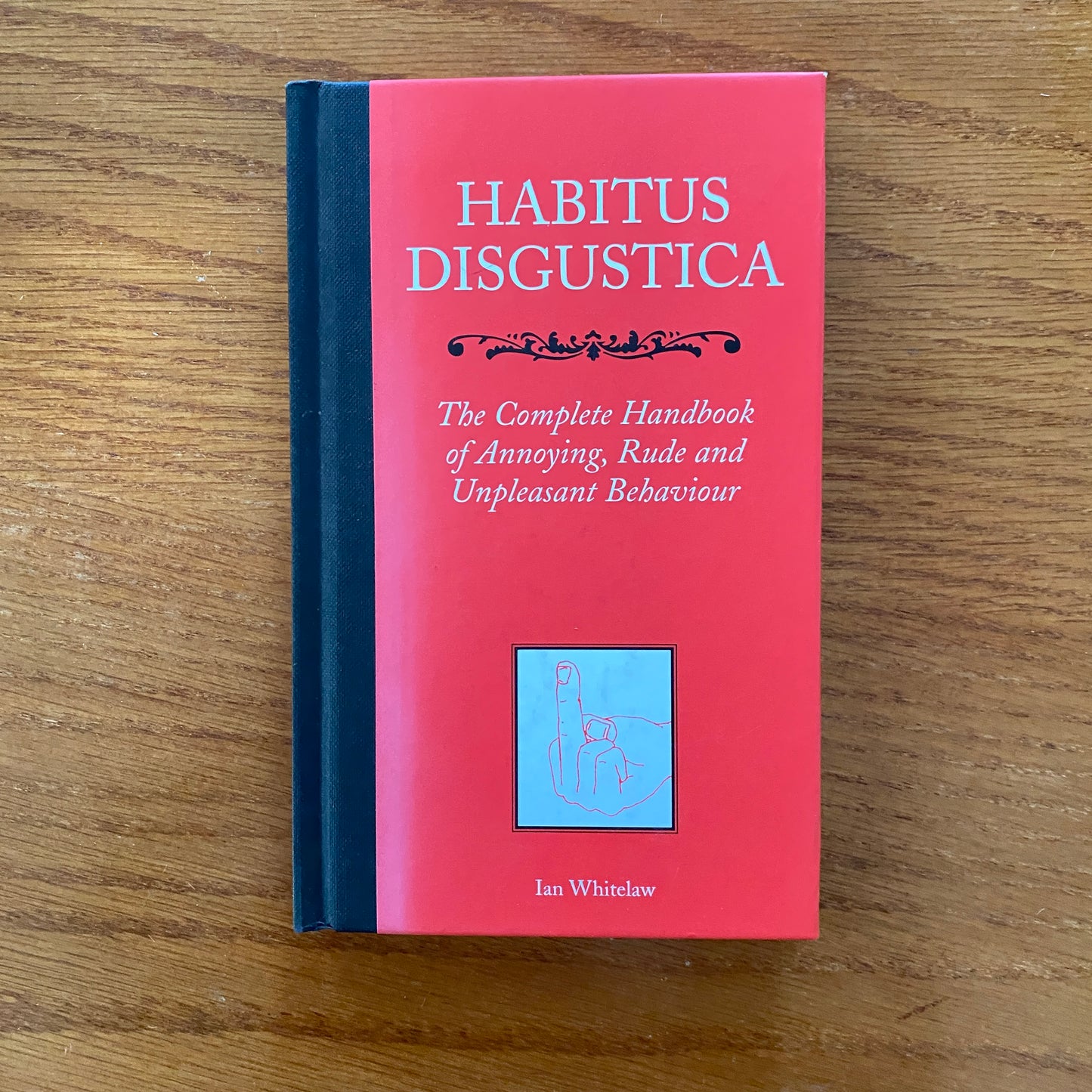 HABITUS DISGUSTICA: The Complete Handbook of Annoying, Rude and Unpleasant Behaviour - Ian Whitelaw