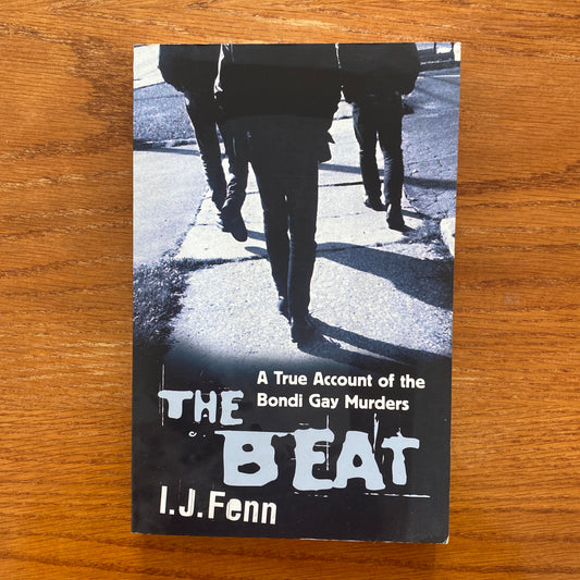 The Beat: A True Account of the Bondi Gay Murders - I. J. Fenn