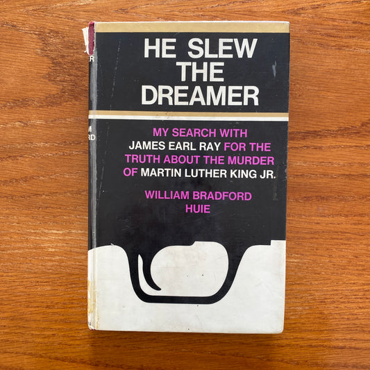 He Slew The Dreamer: My Search, With James Earl Ray, for the Truth About the Murder of Martin Luther King, Jr. - William Bradford Huie