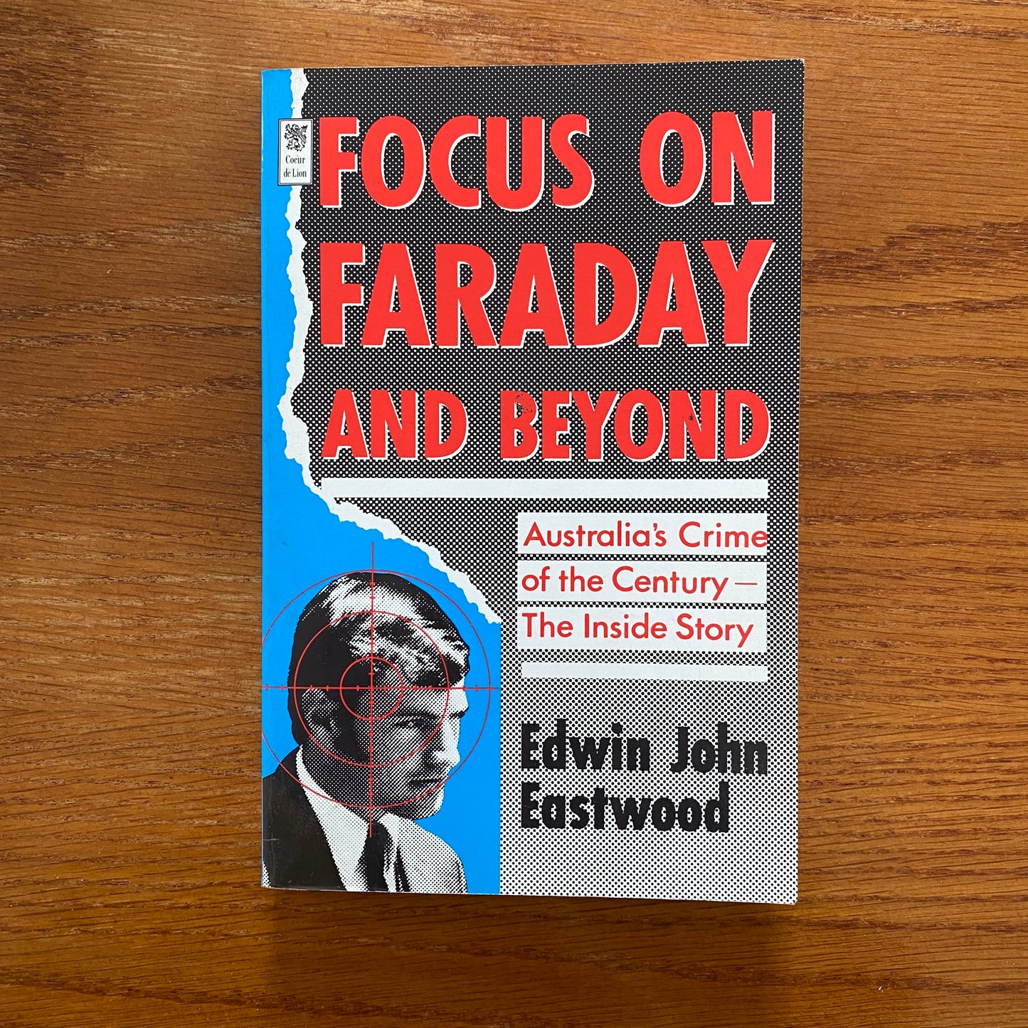 Focus On Faraday And Beyond: Australia's Crime of the Century - The Inside Story - Edwin John Eastwood