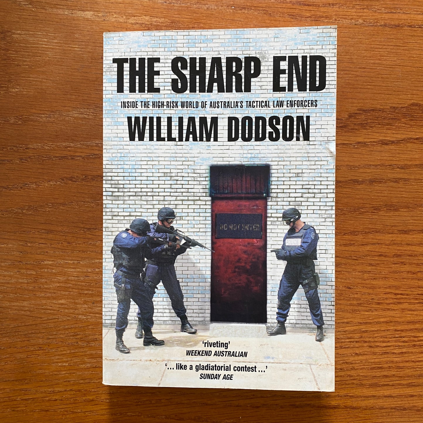 The Sharp End: Inside The High-Risk World Of Australia's Tactical Law Enforcers - William Dodson