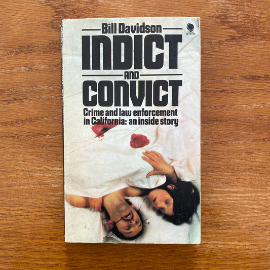 Indict And Convict: The inside story of a prosecutor and his staff in action - Bill Davidson