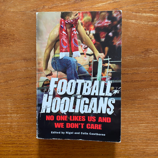 Football Hooligans: No One Likes Us And We Don't Care - Nigel & Colin Cawthorne