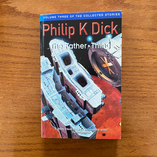 Philip K. Dick - The Collected Stories of Philip K. Dick 3: The Father Thing