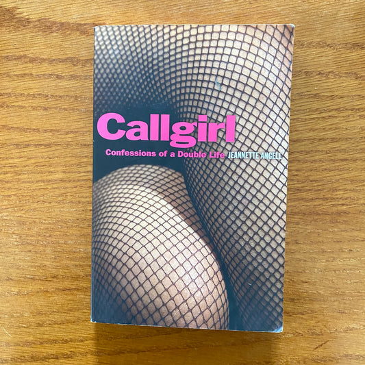 Callgirl: Confessions of a Double Life - Jeanette Angell