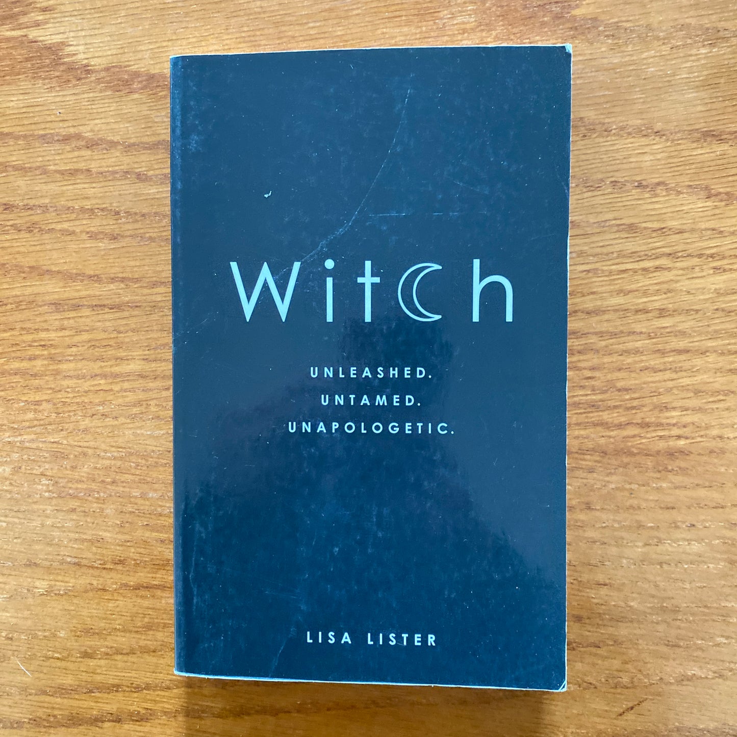 Witch: Unleashed Untamed Unapologetic. -  Lisa Lister.