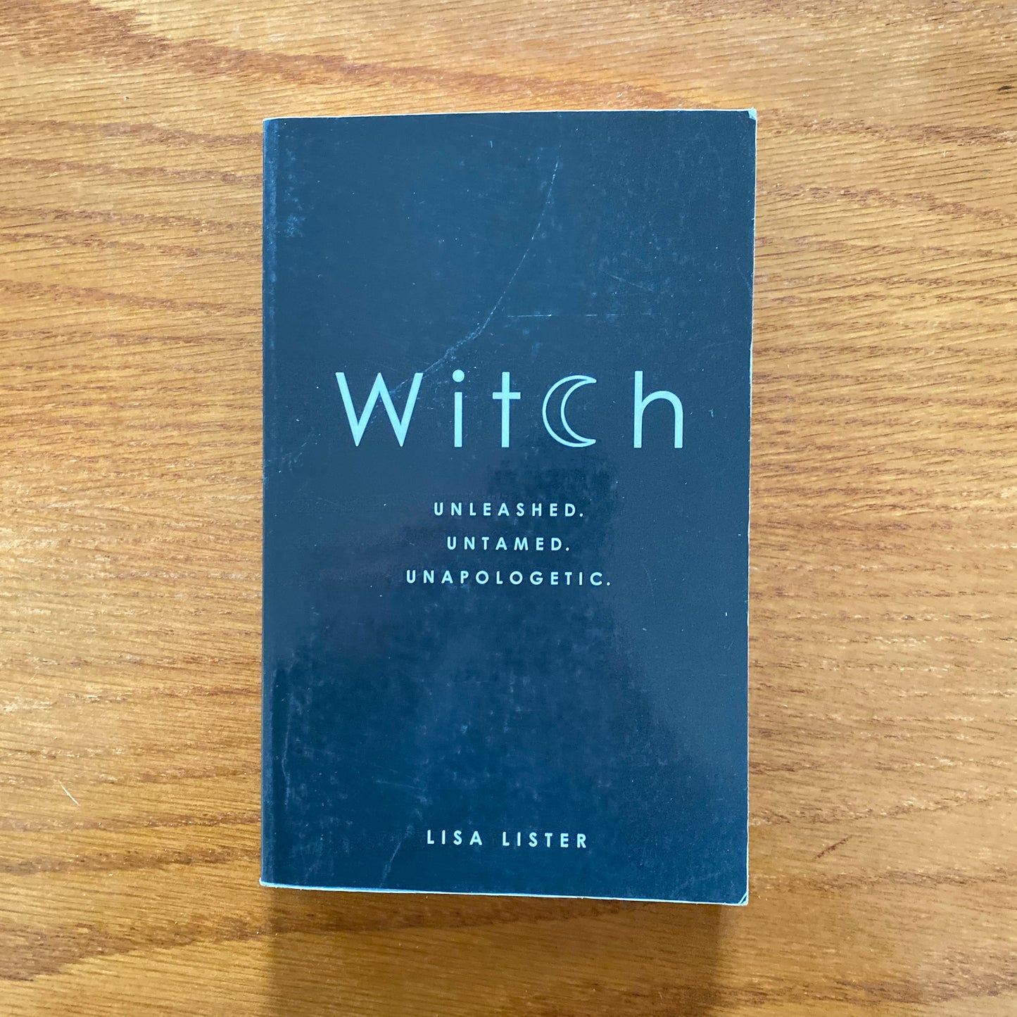 Witch: Unleashed Untamed Unapologetic. -  Lisa Lister.