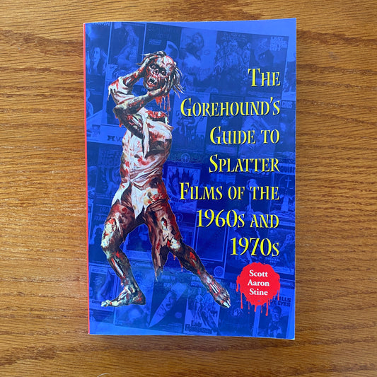 The Gorehounds Guide To Splatter Films Of The 1960s And 1970s - Scott Aaron Stine