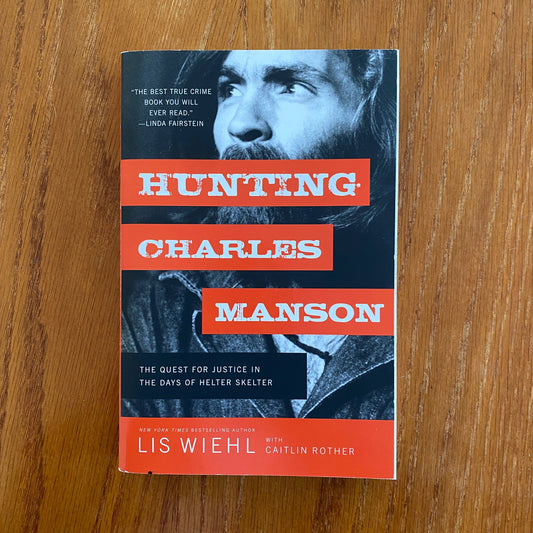 Hunting Charles Manson: The Quest For Justice In The Days Of Helter Skelter - Lis Wiehl & Caitlin Rother
