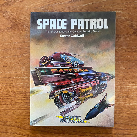 Space Patrol: The official guide to the Galactic Security Force - Steven Caldwell