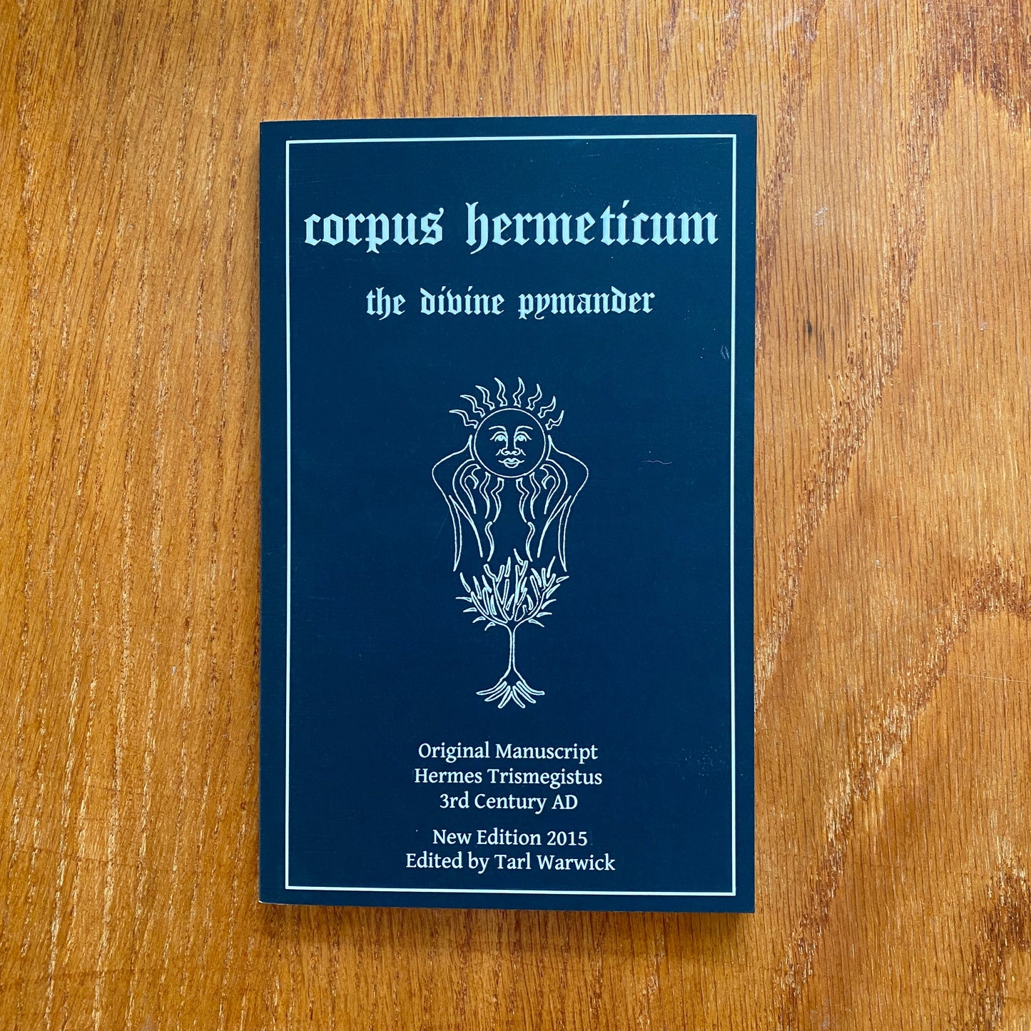 Corpus Hermeticum: The Divine Pymander Paperback –  Tarl Warwick & Hermes Trismegistus