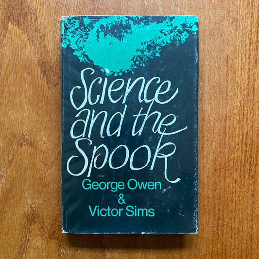 Science and the Spook: Eight Strange Cases of Haunting - A.R.George Owen & Victor Sims