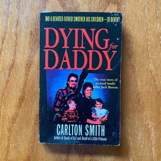 Dying for Daddy: The True Story of a Family's Worst Nightmare - Carlton Smith