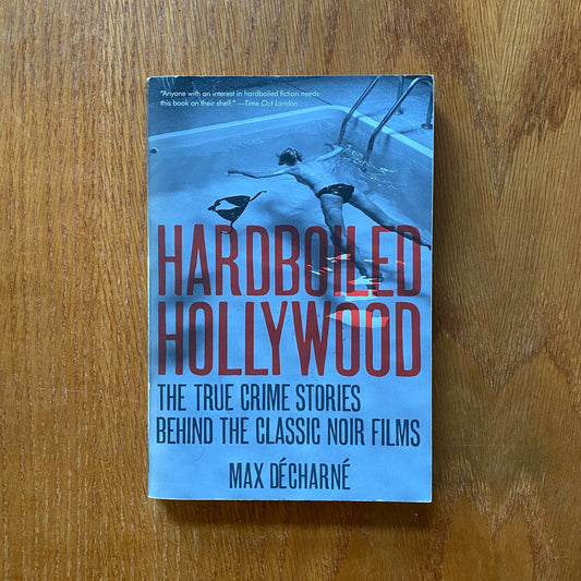 Hardboiled Hollywood: The Origins of the Great Crime Films – Max Décharné