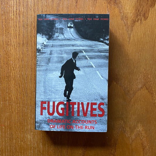 Fugitives - Dramatic Accounts of Life on the Run - Gordon Kerr