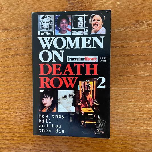 Women On Death Row 2: How They Kill - And How They Die - Mike James