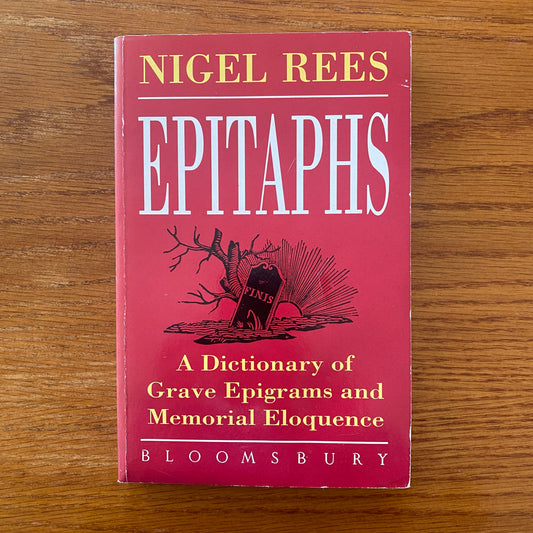 Epitaphs:  A dictionary of grave epigrams and memorial eloquence - Nigel Rees