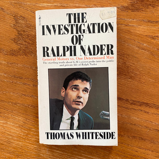 The Investigation Of Ralph Nader - Thomas Whiteside