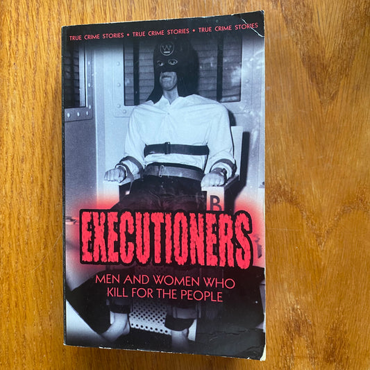 EXECUTIONERS: Men and Women Who Kill for the People -  Anne Williams