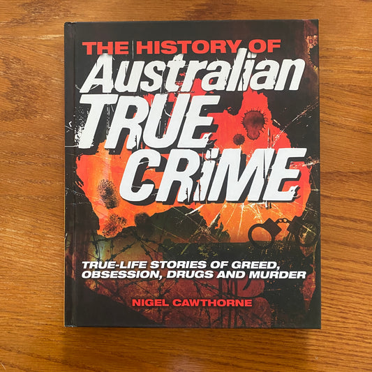 The History of Australian True Crime - Nigel Cawthorne