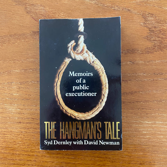 The Hangmans Tale: Memoirs of a Public Executioner - Syd Dernley & David Newman