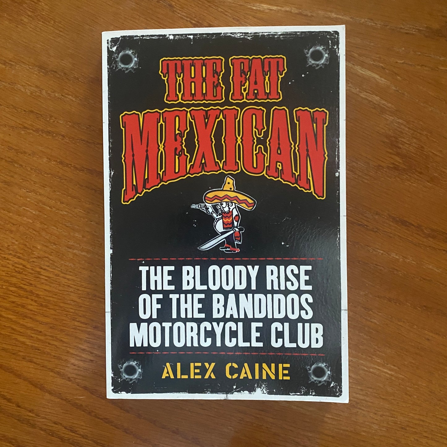 The Fat Mexican: The Bloody Rise of the Bandidos Motorcycle Club - Alex Caine